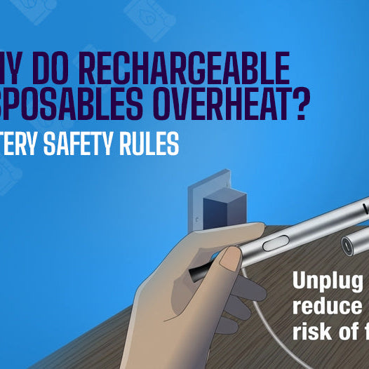 Why Do Rechargeable Disposables Overheat? Battery Safety Rules