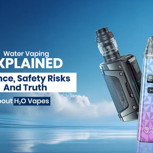 Water Vaping Explained: Science, Safety Risks & the Truth About H₂O Vapes