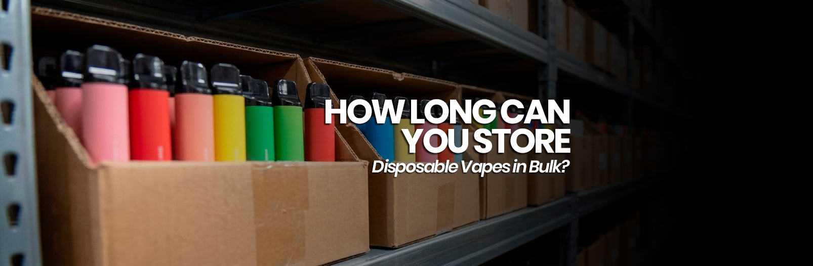 How Long Can You Store Disposable Vapes? A Shelf-Life Guide for Wholesale Buyers