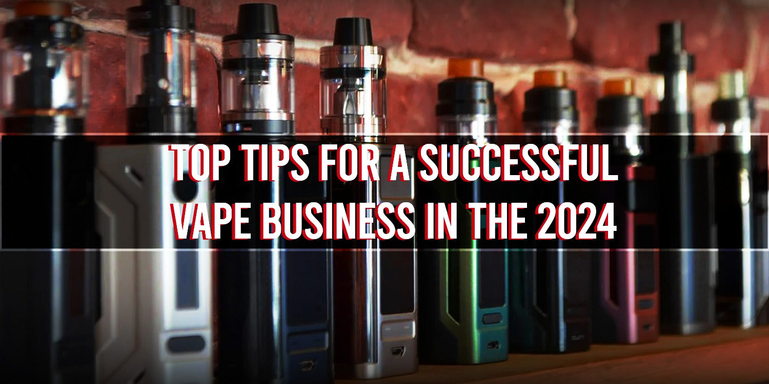 Top Tips for a Successful Vape Business in the 2024 - vape702usa