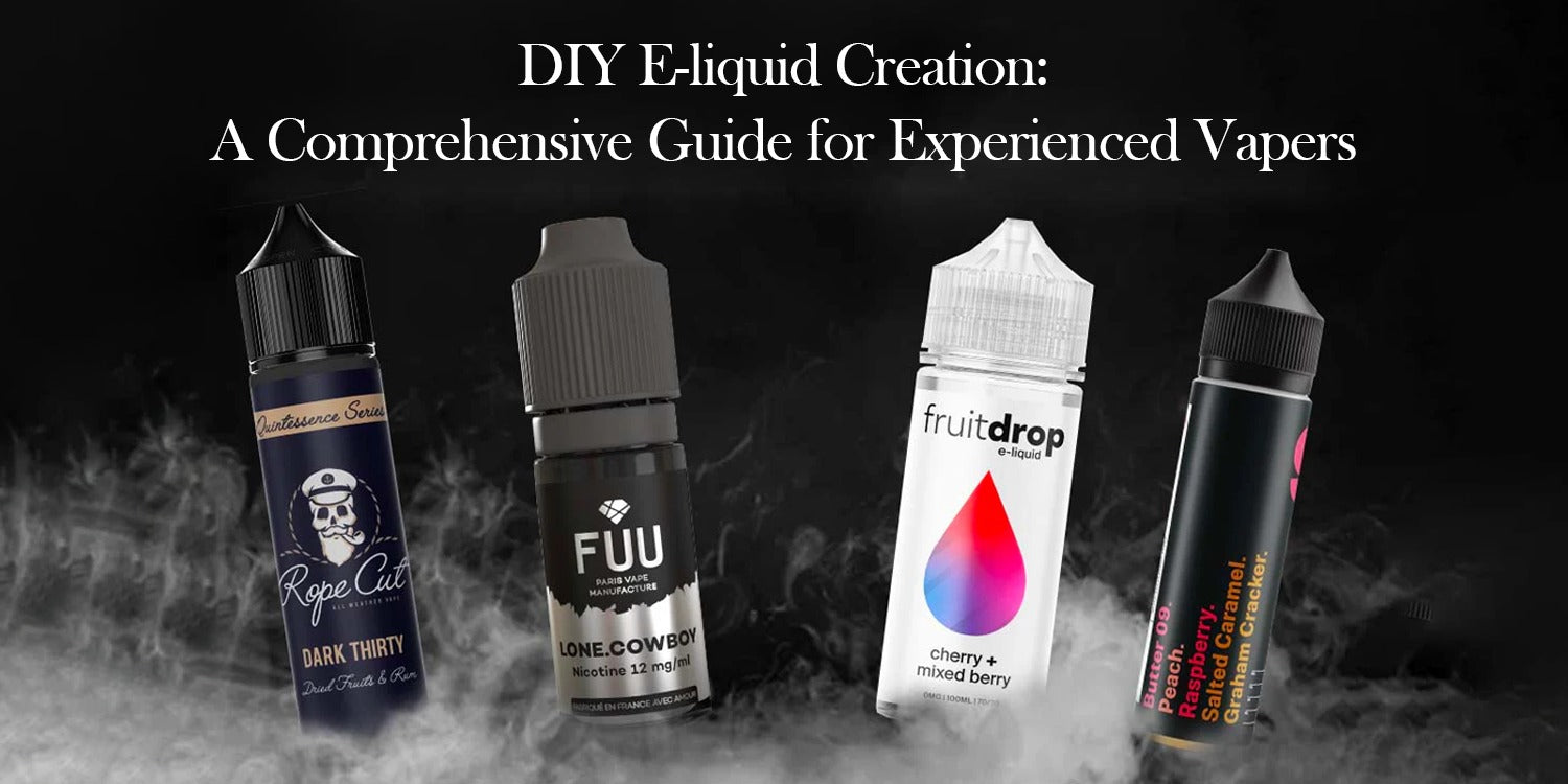 DIY E-liquid Creation: A Comprehensive Guide for Experienced Vapers