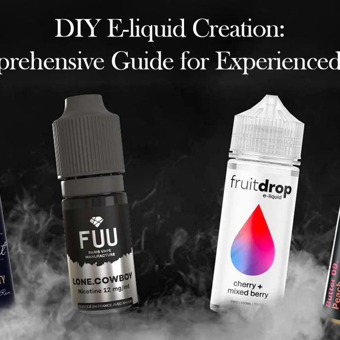 DIY E-liquid Creation: A Comprehensive Guide for Experienced Vapers