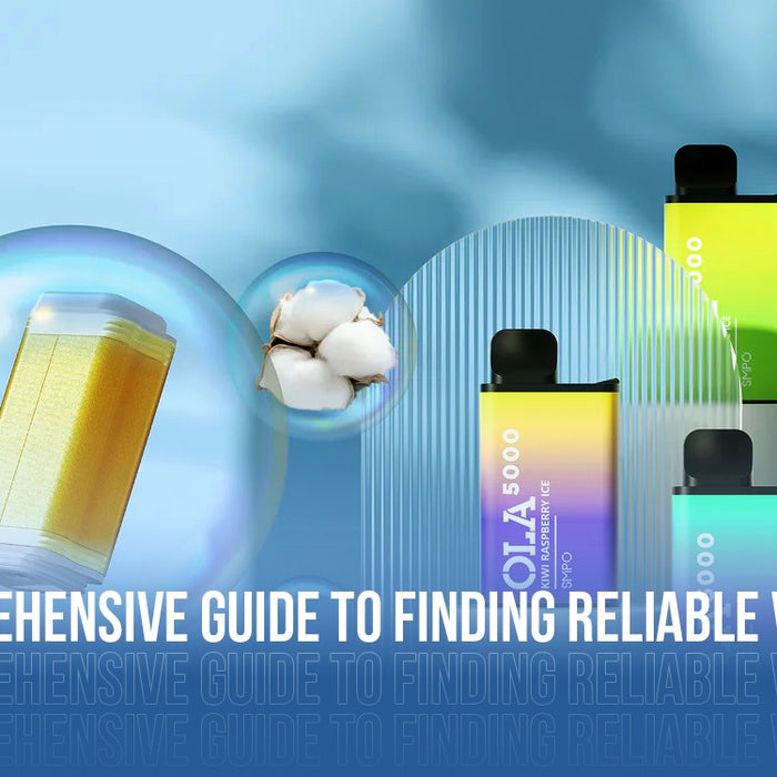 A Comprehensive Guide to Finding Reliable Vape Suppliers